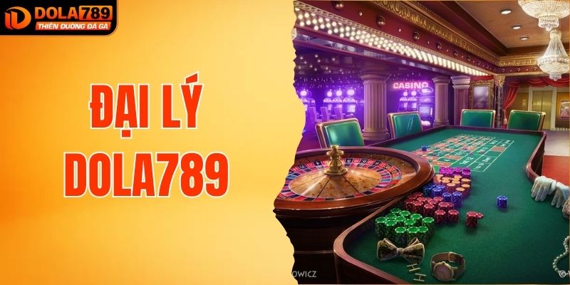 Đại Lý DOLA789 - Cơ Hội Phát Triển Kinh Doanh Bền Vững