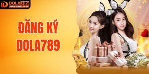 Đăng Ký DOLA789 Nhanh Chóng Và Đơn Giản Nhất Cho Người Chơi