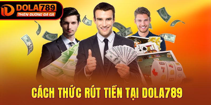Cách thức rút tiền tại DOLA789