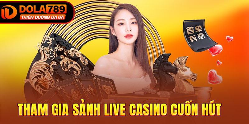 Tham gia sảnh live casino cuốn hút
