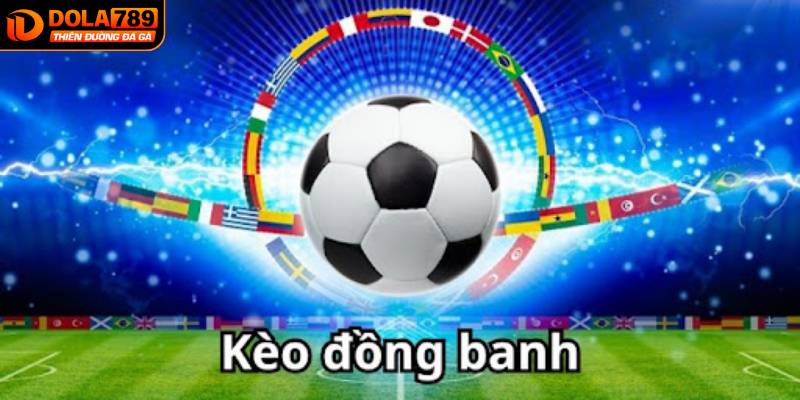 Kèo đồng banh (0 hoặc lv hòa được thua)