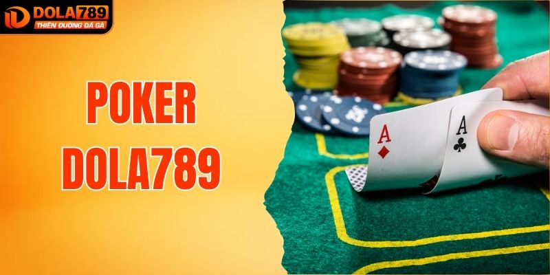 Poker DOLA789 - Game Bài Đấu Trí Cho Người Chơi Bản Lĩnh