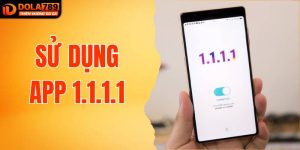 Mẹo Sử Dụng App 1.1.1.1 Để Truy Cập DOLA789 Cực Mượt