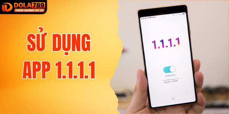 Mẹo Sử Dụng App 1.1.1.1 Để Truy Cập DOLA789 Cực Mượt
