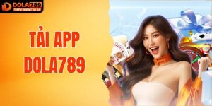 Tải App DOLA789 - Khám Phá Thế Giới Game Online Đầy Thú Vị