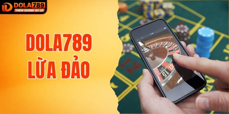 Thông Tin DOLA789 Lừa Đảo Có Đúng Không Hay Chỉ Là Hiểu Lầm?